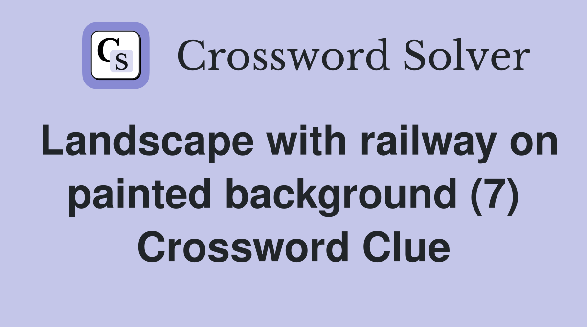 Landscape with railway on painted background (7) Crossword Clue
